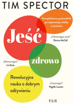 Jeść zdrowo rewolucyjna nauka o dobrym odżywianiu kompleksowy przewodnik po najnowszej wiedzy o żywieniu