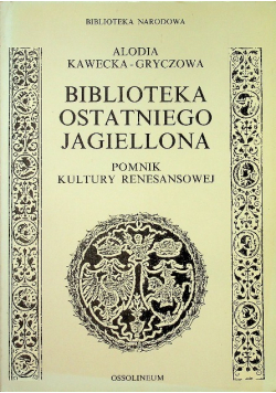 Biblioteka ostatniego Jagiellona pomnik kultury renesansowej