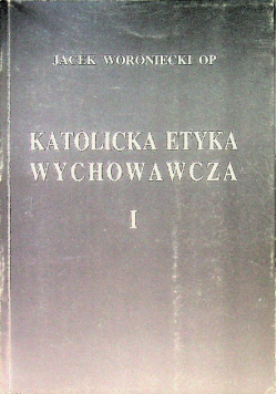 Katolicka Etyka Wychowawcza Tom I