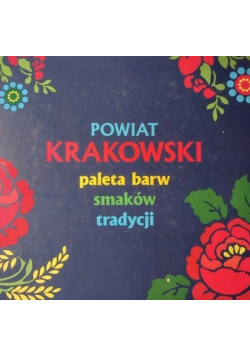 Powiat Krakowski Paleta barw smaków i tradycji