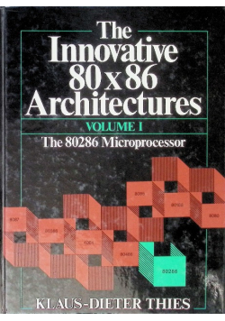 The Innovative 80X86 Architectures: The 80286 Microprocessor Volume 1