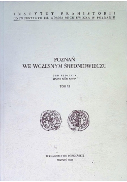 Poznań we wczesnym średniowieczu Tom VI