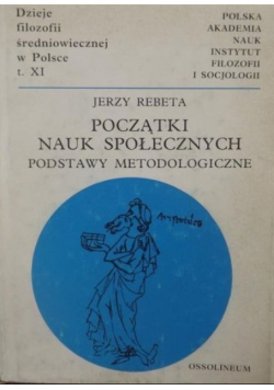 Początki nauk społecznych Podstawy metodologiczne