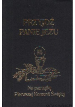 Przyjdź, Panie Jezu na pamiątkę Pierwszej Komunii Świętej