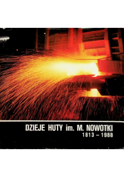 Dzieje Huty im. M. Nowotki 1813 - 1988