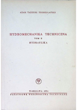 Hydromechanika techniczna Tom II Hydraulika