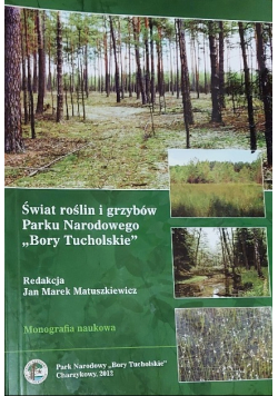Świat roślin i grzybów Parku Narodowego Bory Tucholskie