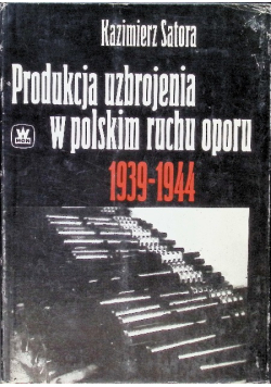 Produkcja uzbrojenia w polskim ruchu oporu 1939-1944