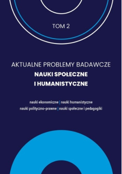 Aktualne Problemy Badawcze Tom 2 Nauki Społeczne i Humanistyczne