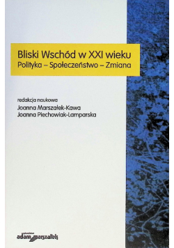 Bliski Wschód w XXI wieku polityka, społeczeństwo, zmiana