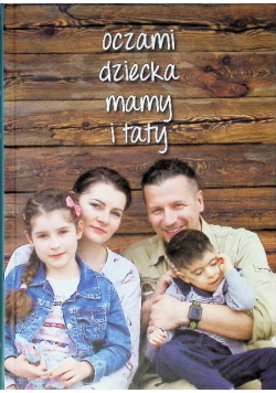 Oczami dziecka, mamy i taty