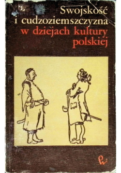 Swojskość i cudzoziemszczyzna w dziejach kultury polskiej