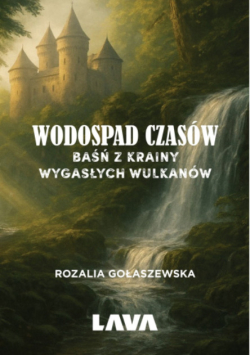Wodospad czasów baśń z krainy wygasłych wulkanów