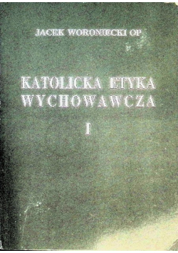 Katolicka Etyka Wychowawcza Tom I