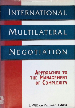 International Multilateral Negotiation: Approaches to the Management of Complexity