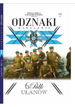 Wielka Księga Kawalerii Polskiej Odznaki Kawalerii Tom 27 6 Pułk Ułanów