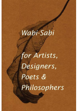 Wabi-sabi for artists, designers, poets & philosophers