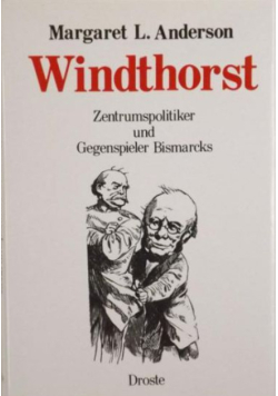 Windthorst. Zentrunspolitiker und Gegenspieler Bismarcks