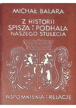 Z historii Spisza i Podhala naszego stulecia wspomnienia i relacje