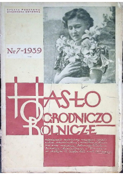 Hasło Ogrodniczo-Rolnicze. Miesięcznik Nr 7 / 39 1939 r.
