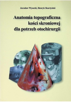 Anatomia topograficzna kości skroniowej dla potrzeb otochirurgii