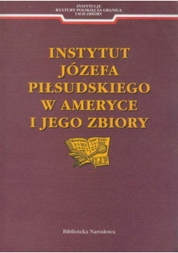 Instytut Józefa Piłsudskiego w Ameryce i jego zbiory
