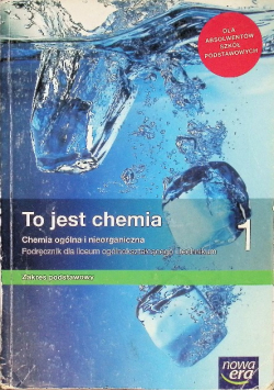 To jest chemia 1 Podręcznik dla liceum ogólnokształcącego i technikum Zakres podstawowy