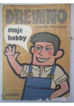 Polański Janusz - Drewno moje hobby