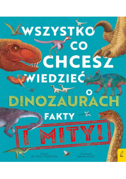 Wszystko, co chcesz wiedzieć dinozaurach. Fakty i mity