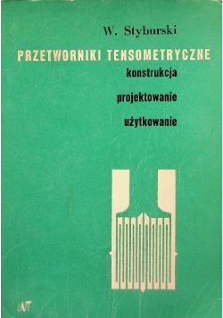 Przetworniki tensometryczne konstrukcja projektowanie użytkowanie