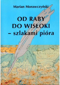 Od Raby do Wisłoki - szlakami pióra