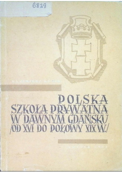 Polska szkoła prywatna w dawnym Gdańsku od XVI do połowy XIX w.