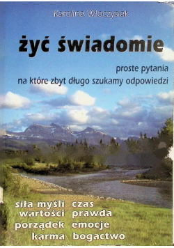 Żyć świadomie, proste pytania na które zbyt długo szukamy odpowiedzi