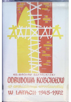 Odbudowa kościołów w archidiecezji wrocławskiej w latach 1945-1972