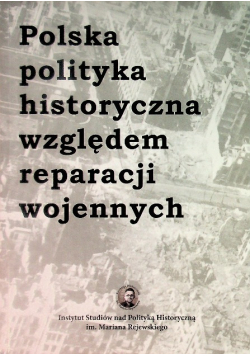 Polska Polityka Historyczna Względem Reparacji Wojennych