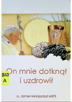 On mnie dotknął i uzdrowił