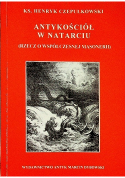 Antykościół w natarciu (Rzecz o współczesnej masonerii)