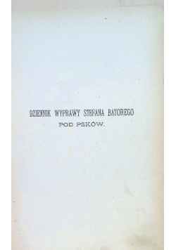 Dziennik wyprawy Stefana Batorego pod Psków 1894 r.