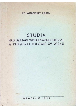 Studia nad dziejami wrocławskiej diecezji w pierwszej połowie XV wieku