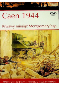 Caen 1944 Krwawy miesiąc Montgomeryego