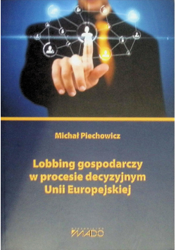 Lobbing gospodarczy w procesie decyzyjnym Unii Europejskiej