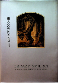 Obrazy śmierci w sztuce polskiej XIX wieku i XX wieku