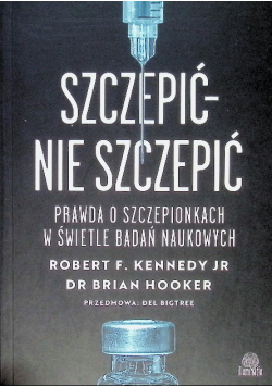 Szczepić – nie szczepić Prawda o szczepionkach w świetle badań naukowych