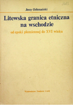 Litewska granica etniczna na wschodzie od epoki plemiennej do XVI wieku