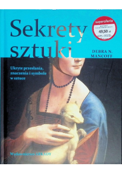 Sekrety sztuki. Ukryte przesłania, znaczenia i symbole w sztuce