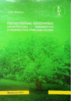 Kształtowanie środowiska Architektura i urbanistyka w perspektyweie przełomu stuleci