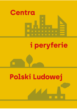 Centra i peryferie Polski Ludowej