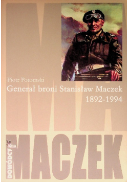 Generał broni Stanisław Maczek 1892 - 1994