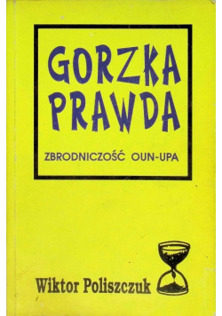 Gorzka prawda Zbrodniczość OUN -  UPA