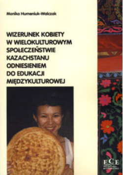 Wizerunek kobiety w wielokulturowym społeczeństwie Kazachstanu odniesieniem do edukacji międzykultur